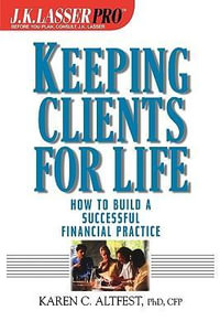 Keeping Clients for Life : How to Build a Successful Financial Practice - Karen Caplan Altfest