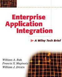 Enterprise Application Integration: A Wiley Tech Brief : A Wiley Tech Brief - William A. Ruh