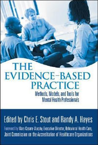 The Evidence-Based Practice : Methods, Models, and Tools for Mental Health Professionals - Chris E. Stout