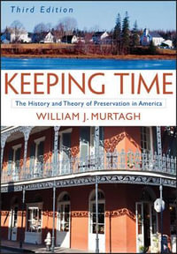Keeping Time : The History and Theory of Preservation in America - William J. Murtagh