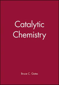 Catalytic Chemistry : The Wiley Series in Chemical Engineering - Bruce C. Gates