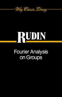 Fourier Analysis on Groups : Wiley Classics Library - Walter Rudin