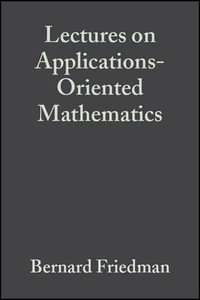 Lectures on Applications-Oriented Mathematics : Wiley Classics Library - Bernard Friedman