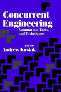 Concurrent Engineering : Automation, Tools, and Techniques - Andrew Kusiak