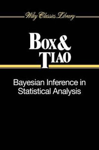 Bayesian Inference in Statistical Analysis : Wiley Classics Library - George E. P. Box