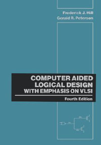 Computer Aided Logical Design with Emphasis on VLSI - Frederick J. Hill