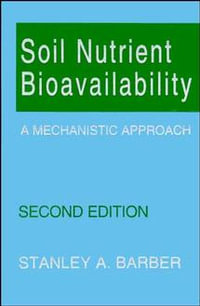 Soil Nutrient Bioavailability : A Mechanistic Approach - Stanley A. Barber