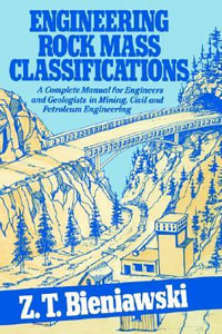 Engineering Rock Mass Classifications : A Complete Manual for Engineers and Geologists in Mining, Civil, and Petroleum Engineering - Z. T. Bieniawski