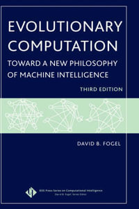 Evolutionary Computation : Toward a New Philosophy of Machine Intelligence - David B. Fogel