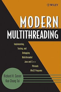 Modern Multithreading : Implementing, Testing, and Debugging Multithreaded Java and C++/Pthreads/Win32 Programs - Richard H. Carver