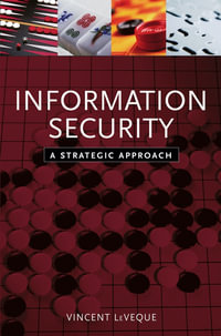 Information Security : A Strategic Approach - Vincent LeVeque