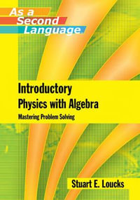 Introductory Physics with Algebra as a Second Language : Mastering Problem-Solving - Stuart E. Loucks