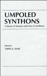 Umpoled Synthons : A Survey of Sources and Uses in Synthesis - Tapio A. Hase