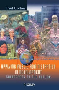 Applying Public Administration in Development : Guideposts to the Future - Paul Collins