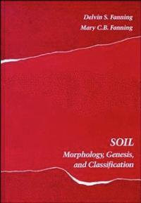 Soil : Morphology, Genesis, and Classification - Delvin Seymour Fanning