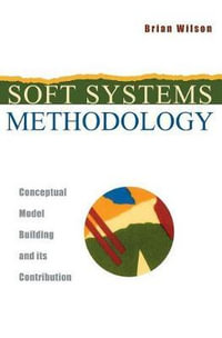 Soft Systems Methodology : Conceptual Model Building and Its Contribution - Brian Wilson