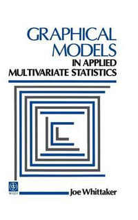 Graphical Models in Applied Multivariate Statistics : Wiley Series in Probability and Statistics - J. Whittaker