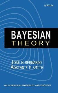 Bayesian Theory : Wiley Series in Probability and Statistics - José M. Bernardo