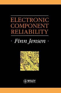 Electronic Component Reliability : Fundamentals, Modelling, Evaluation, and Assurance - Finn Jensen