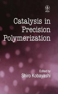 Catalysis in Precision Polymerization - Shiro Kobayashi