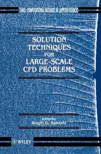Solution Techniques for Large-scale CFD Problems : Computational Methods in Mechanics and Applied Sciences - Wagdi G. Habashi