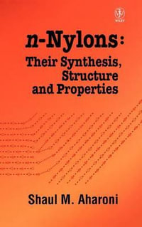 n-Nylons : Their Synthesis, Structure, and Properties - Shaul M. Aharoni