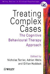 Treating Complex Cases : The Cognitive Behavioural Therapy Approach - Nicholas Tarrier