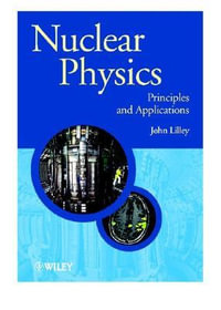 Nuclear Physics : Principles and Applications - John Lilley