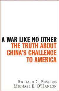 A War Like No Other : The Truth about China's Challenge to America - Richard C. Bush