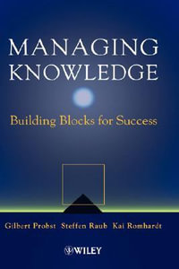 Managing Knowledge : Building Blocks for Success - Gilbert J. B. Probst