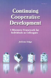 Continuing Cooperative Development : A Discourse Framework for Individuals as Colleagues - Julian Edge