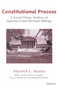 Constitutional Process : A Social Choice Analysis of Supreme Court Decision Making - Maxwell L. Stearns