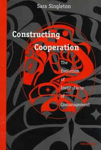 Constructing Cooperation : The Evolution of Institutions of Comanagement - Sara Singleton