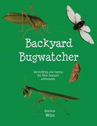 Backyard Bugwatcher : Identifying and Caring for New Zealand Arthropods - Robinne L Weiss
