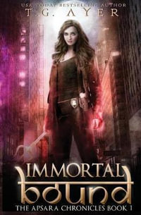 Immortal Bound : The Apsara Chronicles #1 - T G Ayer