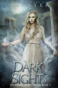 Dark Sight : A Dark Sight Novel #1 - T G Ayer