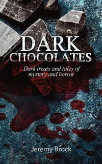 Dark Chocolates : Dark treats and tales of mystery and horror - Jeremy Brock