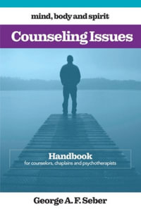 Counseling Issues : Handbook for counselors, chaplains and psychotherapists - George A F Seber
