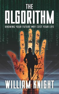 The Algorithm : Knowing your future may cost your life - William Knight