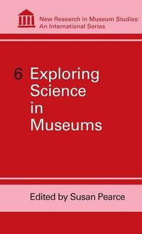Exploring Science in Museums : Volume 6 - Susan Pearce