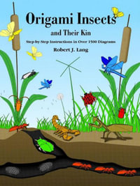 Origami Insects and Their Kin : Step-By-Step Instructions in Over 1500 Diagrams - Robert J. Lang