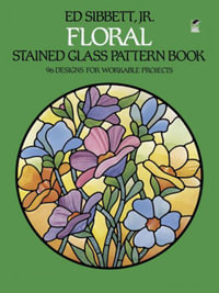 Floral Stained Glass Pattern Book : Dover Crafts: Stained Glass - Ed Sibbett