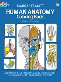 Human Anatomy Coloring Book : An Entertaining and Instructive Guide to the Human Bodybones, Muscles, Blood, Nerves, and How They Work - Margaret Matt