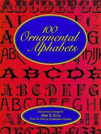 100 Ornamental Alphabets : Dover Pictorial Archive Series - DAN X. SOLO