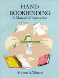 Hand Bookbinding : A Manual of Instruction - ALDREN A. WATSON