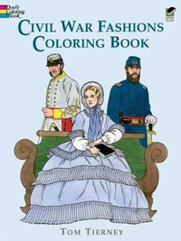 Civil War Fashions Coloring Book : Dover Fashion Coloring Book - Tom Tierney