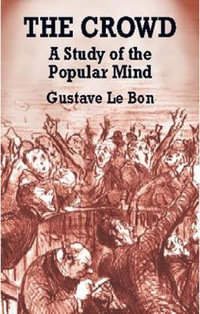 Crowd : A Study of the Popular Mind - GUSTAVE LE BON