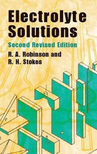 Electrolyte Solutions : Second Revised Edition - R.A. ROBINSON