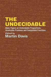 Undecidable : Basic Papers on Undecidable Propostions, Unsolvable Problems and Computable Functions - MARTIN DAVIS