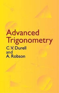 Advanced Trigonometry : Dover Books on Mathematics - C. V. DURELL